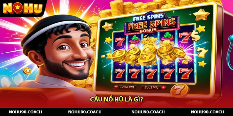 Cầu nổ hũ là gì?