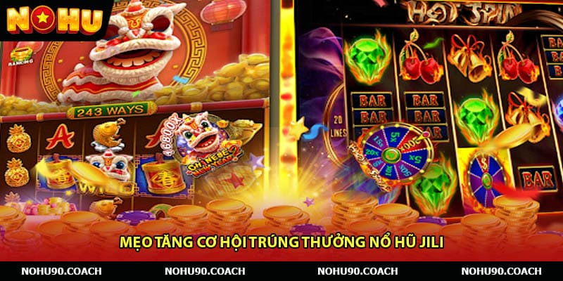 Mẹo tăng cơ hội trúng thưởng Nổ hũ JiLi