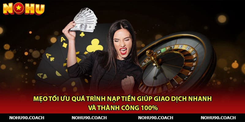 Mẹo tối ưu quá trình nạp tiền giúp giao dịch nhanh và thành công 100%